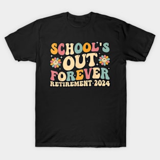 School'S Out Forever Retirement 2024 Retired Teacher T-Shirt T-Shirt